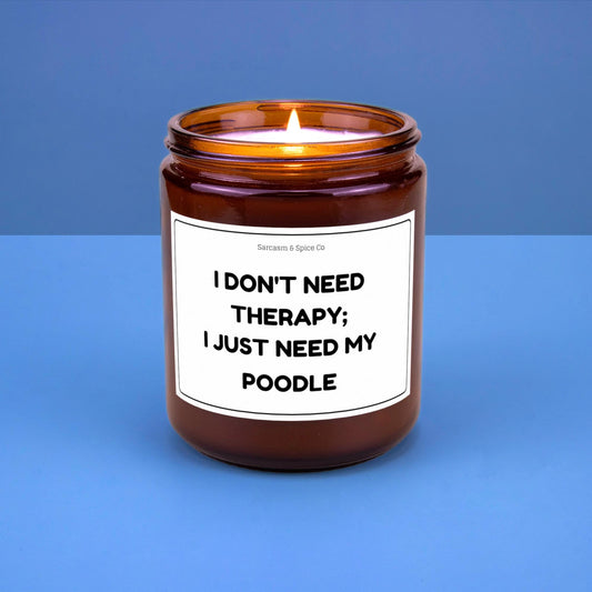 Poodle Candle Gift For Dog Lover Funny Candle For Dog Mom Gift For Women Who Love Dogs I Don’t Need Therapy I Just Need My Poodle