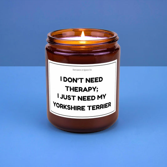 Yorkshire Terrier Candle Gift For Dog Lover Funny Candle For Dog Mom Women Who Love Dogs Don’t Need Therapy I Just Need My Yorkshire Terrier
