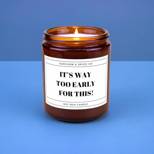 Funny Gift Candle for Friends Coworkers and Anyone Who Loves Humor Sarcasm and Home Decor – It’s Way Too Early for This Candle