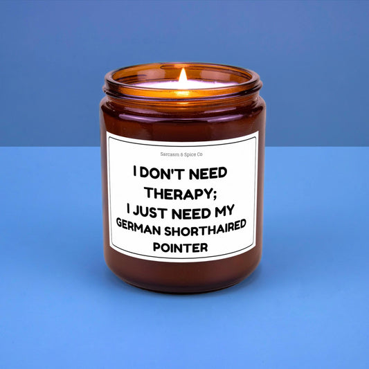 German Shorthaired Pointer Candle Gift For Dog Lover Candle For Dog Mom Gift For Women Who Love Dogs I Need My German Shorthaired Pointer